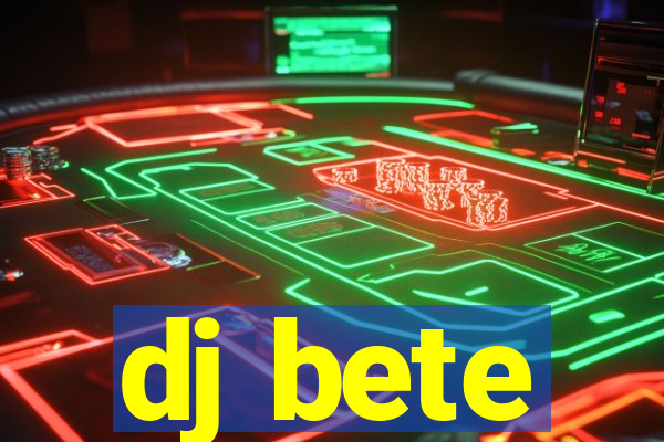 dj bete